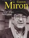 Gaston Miron. La vie d'un homme