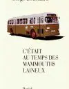 C’ÉTAIT AU TEMPS DES MAMMOUTHS LAINEUX