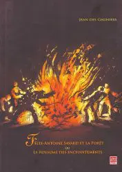 FELIX-ANTOINE SAVARD ET LA FORÊT OU LE ROYAUME DES ENCHANTEMENTS