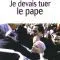 Je devais tuer le pape