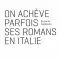 on achève parfois ses romans en Italie