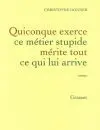 QUICONQUE EXERCE CE MÉTIER STUPIDE MÉRITE TOUT CE QUI LUI ARRIVE